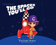 Title: The Spaces You'll Go: Out-of-This-World Careers for Little Big Dreamers, Author: Rachael Mann