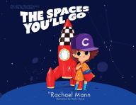 Title: The Spaces You'll Go: Out-of-This-World Careers for Little Big Dreamers, Author: Rachael Mann