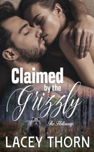 Title: Claimed by the Grizzly, Author: Lacey Thorn