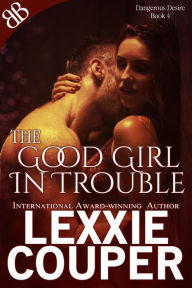 Title: The Good Girl In Trouble, Author: Lexxie Couper