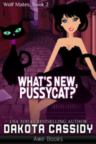 Title: What's New, Pussycat?, Author: Dakota Cassidy