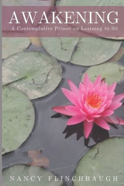 Awakening: A Contemplative Primer on Learning to Sit
