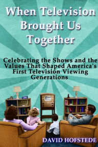 Title: When Television Brought Us Together, Author: David Hofstede