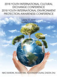 Title: 2018 Youth International Cultural Exchange Conference 2018 Youth International Environment Protection Awareness Conference: June 17, 2018 Beijing, China, Author: Niko Bardin