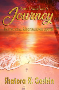 Title: Your Daughter's Journey, Author: Shatora Gaskin