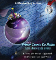 Title: El Primer Cuento De Hadas: Libro I: Comienza La Aventura, Author: Susan Highsmith