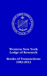 Title: Western New York Lodge of Research: Books of Transactions 1983-2013, Author: Ken JP Stuczynski