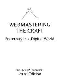 Title: Webmastering the Craft: Fraternity in a Digital World, Author: Ken Jp Stuczynski