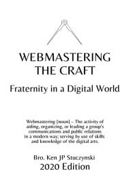 Title: Webmastering the Craft: Fraternity in a Digital World, Author: Ken JP Stuczynski