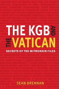 Title: The KBG and the Vatican: Secrets of the Mitrokhin Files, Author: Sean Brennan