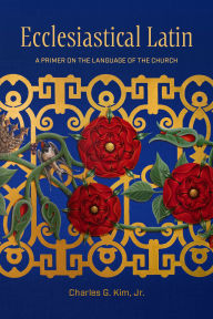 Free downloads e books Ecclesiastical Latin: A Primer on the Language of the Church by Jr. Kim PDB
