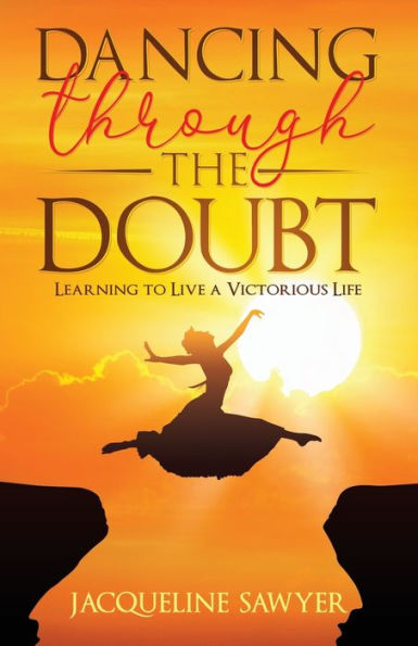 Dancing Through The Doubt: Learning To Live A Victorious Life