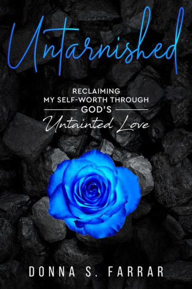 Untarnished: Reclaiming my self worth through GOD's Untainted Love