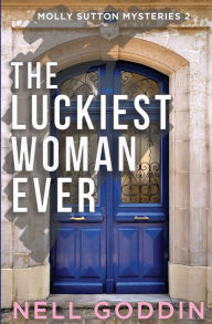 Title: The Luckiest Woman Ever: (Molly Sutton Mysteries 2), Author: Nell Goddin