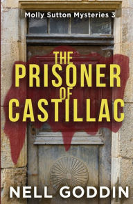 Title: The Prisoner of Castillac: (Molly Sutton Mysteries 3), Author: Nell Goddin