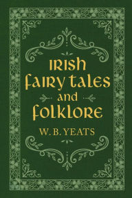 Title: Irish Fairy Tales and Folklore, Author: William Butler Yeats