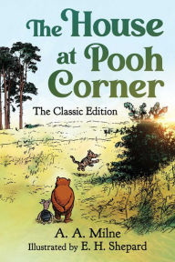 Free ebook download isbn The House at Pooh Corner: The Classic Edition (English literature) by A. A. Milne, E. H. Shepard, Diego Jourdan Pereira iBook CHM ePub