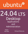 Ubuntu 24.04 LTS Desktop: Applications and Administration