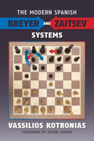 Title: The Modern Spanish: Breyer and Zaitsev Systems, Author: Vassilios Kotronias