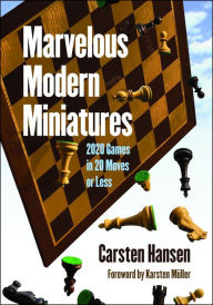 Download ebooks german Marvelous Modern Miniatures: 2020 Games in 20 Moves or Less PDB FB2 iBook by Carsten Hansen, Karsten Muller 9781949859225 English version