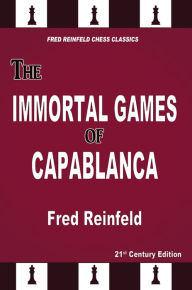 Title: The Immortal Games of Capablanca, Author: Fred Reinfeld