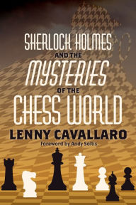 Title: Sherlock Holmes and the Mysteries of the Chess World, Author: Lenny Cavallaro