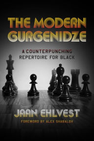Free downloads audio books online The Modern Gurgenidze: A Counterpunching Repertoire for Black by Jaan Ehlvest, Alex Shabalov, Jaan Ehlvest, Alex Shabalov 9781949859560 English version 