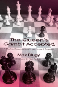 Title: The Queen's Gambit Accepted: A Modern Counterattack in an Ancient Opening, Author: Max Dlugy