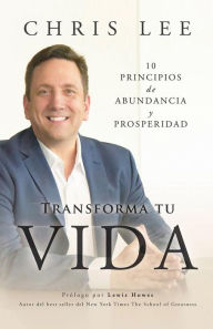 Title: Transform Su Vida: 10 Principios De Abundancia Y Prosperidad, Author: Chris Lee