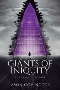 Title: GIANTS OF INIQUITY: A San Francisco Omen, Author: Jason Covington