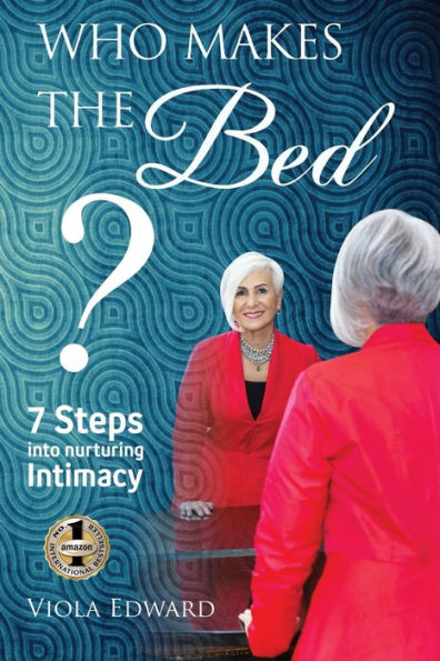 Who Makes the Bed?: 7 Steps into Nurturing Intimacy Beyond Myths