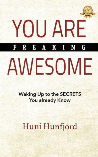 YOU ARE FREAKING AWESOME: Waking Up to the SECRETS You Already Know