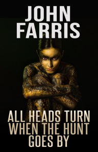 Title: All Heads Turn When the Hunt Goes By, Author: John Farris