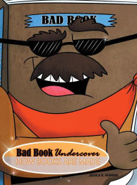 Title: Bad Book Undercover: HOW BOOKS ARE MADE:, Author: Jessica R Herrera