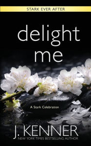 Title: Delight Me: A Stark Ever After Collection and Story, Author: J. Kenner