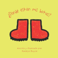 Title: Dónde está mis botas?: Where are my Boots?, Author: Katelyn Boyce