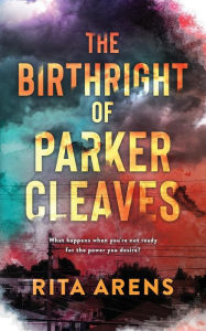 Title: The Birthright of Parker Cleaves, Author: Rita Arens