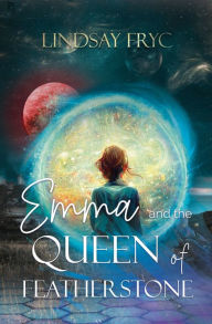 Title: Emma and the Queen of Featherstone, Author: Lindsay Fryc