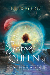 Title: Emma and the Queen of Featherstone, Author: Lindsay Fryc