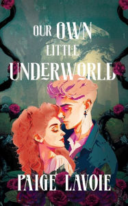 Free ebooks download for tablet Our Own Little Underworld MOBI in English by Paige Lavoie, Paige Lavoie