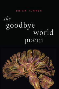 Title: The Goodbye World Poem, Author: Brian Turner