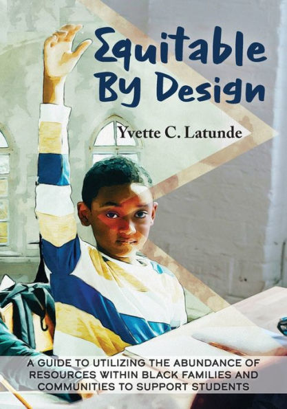 Equitable by Design: A Guide to Utilizing the Abundance of Resources Within Black Families and Communities to Support Students
