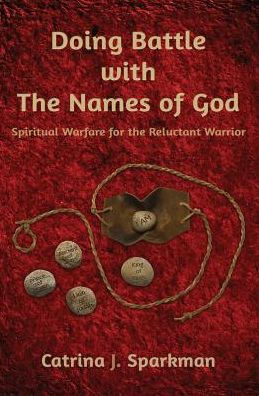 Doing Battle with the Names of God: Spiritual Warfare for the Reluctant Warrior