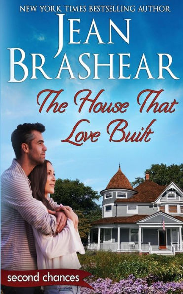 The House That Love Built: A Second Chance Romance