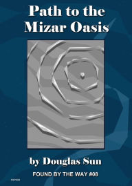 Title: Path to the Mizar Oasis: Found by the Way #08, Author: Douglas Sun