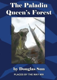 Title: The Paladin Queen's Forest: Places by the Way #09, Author: Douglas Sun