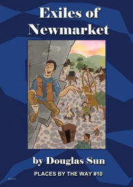 Title: The Exiles of Newmarket: Places by the Way #10, Author: Douglas Sun