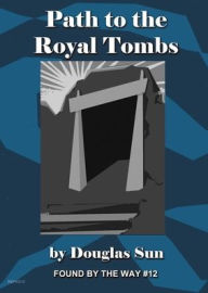 Title: Path to the Royal Tombs: Found by the Way #12, Author: Douglas Sun