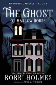 Title: The Ghost of Marlow House, Author: Bobbi Holmes