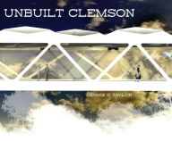 Title: Unbuilt Clemson, Author: Dennis Taylor
